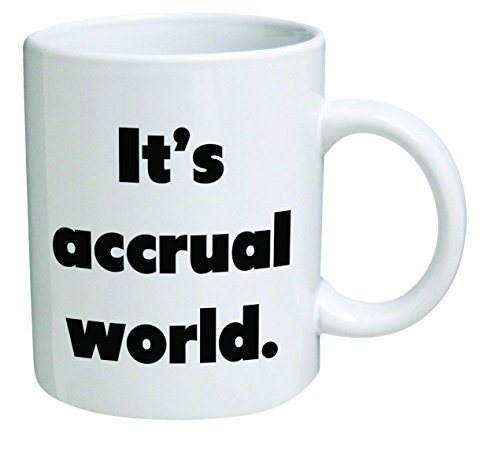Funny Mug - It'S Accrual World, Accountant, Auditor, Black Cpa - 11 Oz Coffee Mugs - Funny Inspirational And Sarcasm - By A Mug To Keep Tm (750521475688)