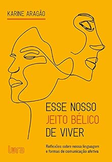 Livro Esse nosso jeito bélico de viver: Reflexões sobre nossa linguagem e formas de comunicação afetiva