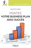 Montez votre business plan avec succès (Création d'entreprise) (French Edition) by 