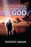 Image de Imitating the Fatherhood of God: A Single Dad's Guide to Spiritual Parenting