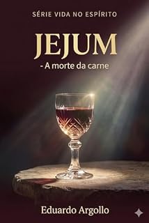 Livro Jejum: Executando a morte da carne para que o espírito prospere (Vida no Espírito Livro 5)