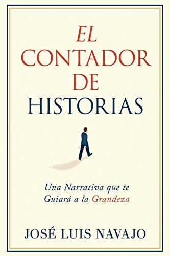 El Contador de Historias: Una narrativa que te guiará a la grandeza (Spanish Edition)