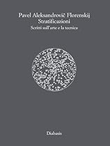 Stratificazioni: Scritti sull'arte e la tecnica (Lo spazio e il tempo) (Italian Edition)