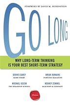 Go Long: Why Long-Term Thinking Is Your Best Short-Term Strategy