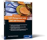 Maximizing Cash Management with SAP ERP Financials: Strategies for managing and maximizing liquidity by Eleazar Ortega