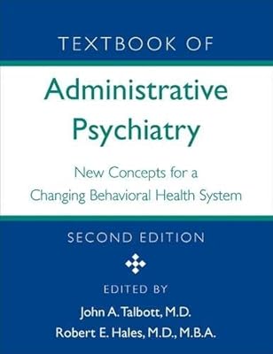 Textbook of Administrative Psychiatry: New Concepts for a Changing Behavioral Health System