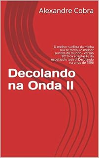 Livro Decolando na Onda II: O melhor surfista da minha rua se tornou o melhor surfista do mundo - versão 2019 da adaptação do espetáculo teatral Decolando na onda de 1996