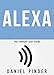 ALEXA: The Ultimate User Guide (Amazon Ultimate User Guides Book 4)