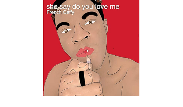 She Say Do You Love Me By French Gaffy On Amazon Music Amazon Com