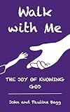Walk with Me: The joy of knowing God
