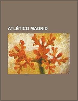 Atletico Madrid Atletico De Madrid Superleague Formula Team Atletico Madrid B Atletico Madrid Bm Atletico Madrid C Atletico Madr Source Wikipedia 9781230787947 Amazon Com Au Books