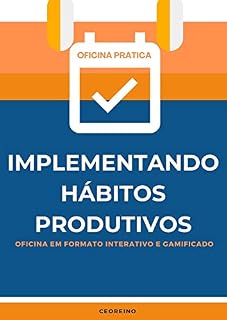 Livro Oficina Prática: Implementando Hábitos Produtivos