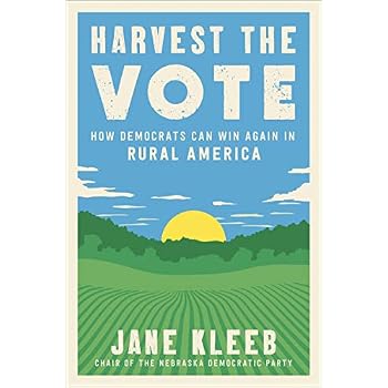 Harvest the Vote: How Democrats Can Win Again in Rural America Harvest the Vote: How Democrats Can Win Again in Rural America