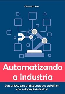 Livro Automatizando a Industria: Guia prático para profissionais que trabalham com automação industrial