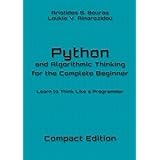 Python and Algorithmic Thinking for the Complete Beginner - Compact Edition: Learn to Think Like a Programmer