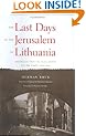 The Last Days of the Jerusalem of Lithuania: Chronicles from the Vilna Ghetto and the Camps, 1939-1944