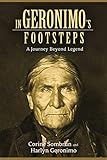 In Geronimo's Footsteps: A Journey Beyond Legend by Corine Sombrun, Harlyn Geronimo