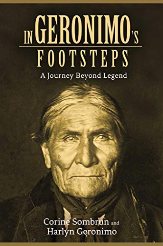 In Geronimo's Footsteps: A Journey Beyond Legend by Corine Sombrun, Harlyn Geronimo