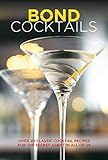 Bond Cocktails: Over 20 classic cocktail recipes for the secret agent in all of us by Katherine Bebo