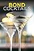 Bond Cocktails: Over 20 classic cocktail recipes for the secret agent in all of us by Katherine Bebo