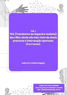 Livro TEA (Transtorno do Espectro Autista): Meu filho ainda não fala.: Guia de sinais de alerta precoces e intervenção inicial (0 a 3 anos). (TEA (Transtorno ... sinais à vida adulta com autonomia Livro 1)