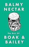 Balmy Nectar: The best of Boak & Bailey by Ray Bailey, Jessica Boak