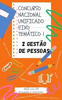 Concurso Nacional Unificado 2. Gestão de Pessoas: Guia de estudos + QUIZ com 310 Perguntas e Respostas (Eixo Temático 1) (BLOCO 7 Concurso Público Nacional ... E ADMINISTRAÇÃO PÚBLICA Livro 8)