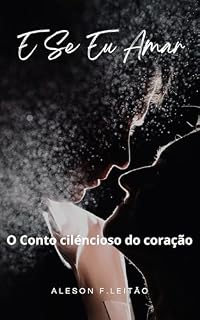 Livro E se Eu Amar?: O Conto cilencioso do coração