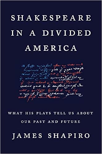 Shakespeare In A Divided America What His Plays Tell Us About Our Past And Future Shapiro James 9780525522294 Amazon Com Books