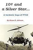 10 Cents and a Silver Star . . . a Sardonic Saga of Ptsd by Bruce Johnson