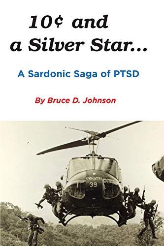10 Cents and a Silver Star . . . a Sardonic Saga of Ptsd by Bruce Johnson