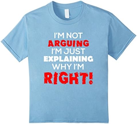 Kids I'm Not Arguing I'm Just Explaining Why I'm Right Shirt 8 Baby Blue