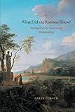 What Did the Romans Know?: An Inquiry into Science and Worldmaking by Daryn Lehoux