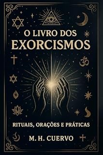 O Livro dos Exorcismos: Rituais, Orações e Práticas