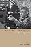 The Cinema of Alexander Sokurov: Figures of Paradox (Directors' Cuts) by Jeremi Szaniawski