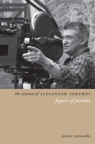 The Cinema of Alexander Sokurov: Figures of Paradox (Directors' Cuts) by Jeremi Szaniawski