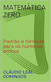 Livro Matemática Zero: Padrão e fórmula para os números primos