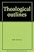 Theological outlines by