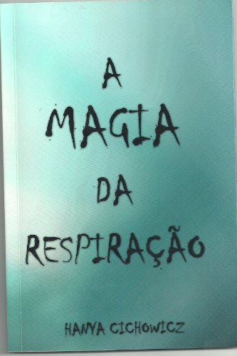 A MAGIA DA RESPIRAÇÃO (Portuguese Edition)