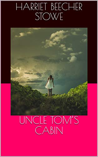 Uncle Tom S Cabin Kindle Edition By Harriet Beecher Stowe