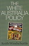 Front cover for the book The White Australia Policy by Keith Windschuttle