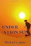 Under a Lion Sun: Chilhood Days of Joy and Sorrow in Old Calabria