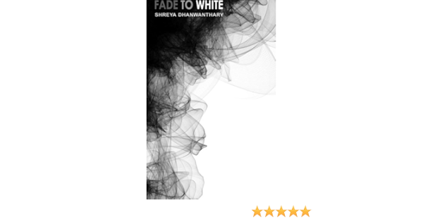 Fade To White Dhanwanthary Shreya Amazon Com Books