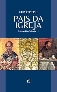 Livro Guia Conciso Sobre os Pais da Igreja (Teologia & Filosofia Concisa Livro 2)
