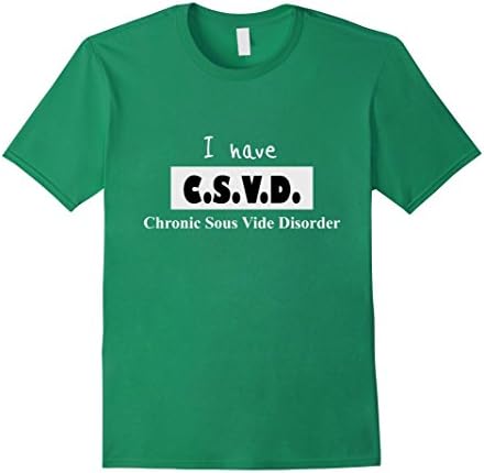 Mens I have a CSVD - Chronic Sous Vide Disorder Large Kelly Green