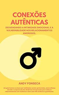 Livro Conexões Autênticas: Desvendando a Intimidade Emocional e a Vulnerabilidade nos Relacionamentos Amorosos