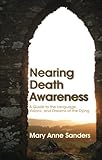 Nearing Death Awareness: A Guide to the Language, Visions and Dreams of the Dying