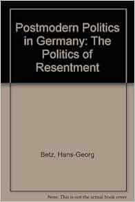 Postmodern Politics In Germany The Politics Of Resentment