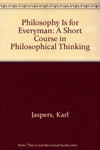 Philosophy Is for Everyman: A Short Course in Philosophical Thinking