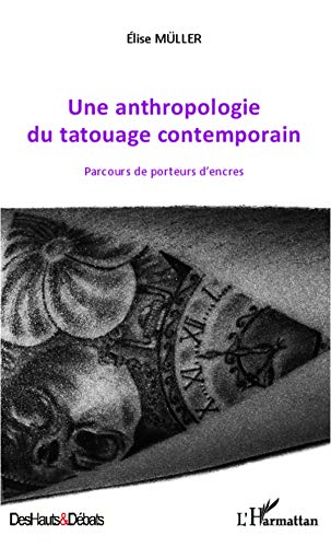 Amazon Com Une Anthropologie Du Tatouage Contemporain Parcours De Porteurs D Encres French Edition Muller Elise Books